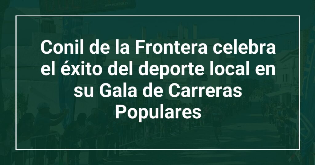 Conil de la Frontera celebra el éxito del deporte local en su Gala de Carreras Populares