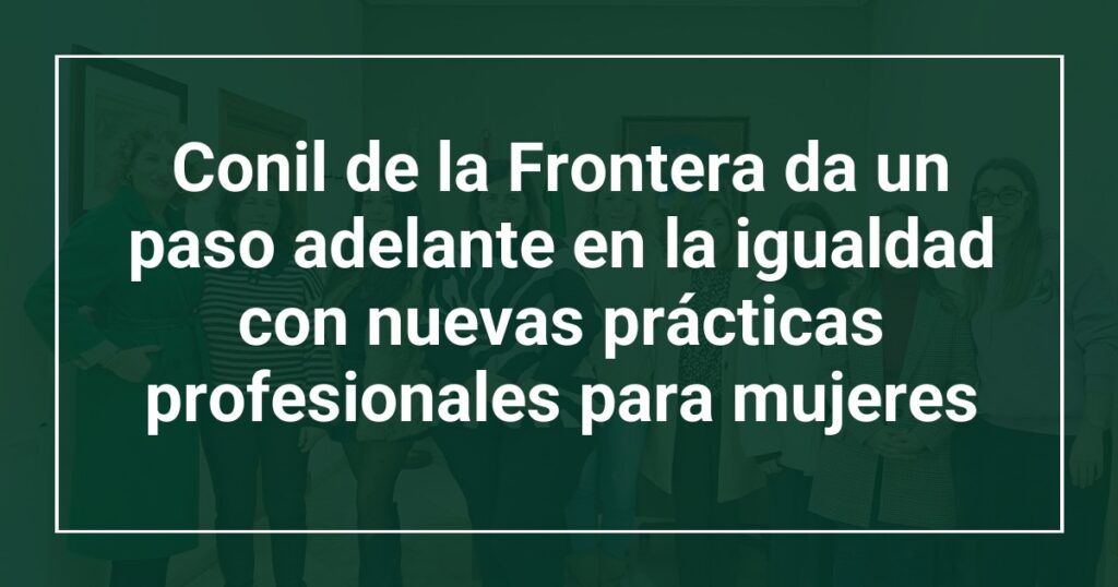 Conil de la Frontera da un paso adelante en la igualdad con nuevas prácticas profesionales para mujeres