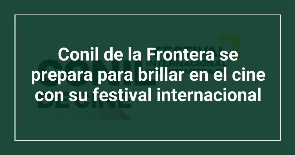 Conil de la Frontera se prepara para brillar en el cine con su festival internacional